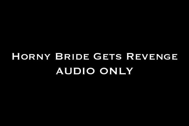 Nina Crowne - Horny Bride Gets Revenge AUDIO ONLY 00002