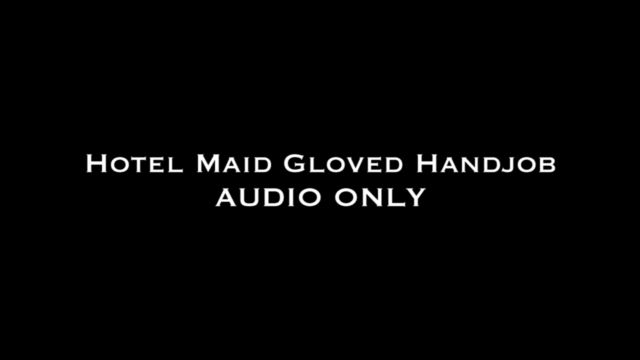 Nina Crowne - Hotel Maid Gloved Handjob AUDIO ONLY 00011