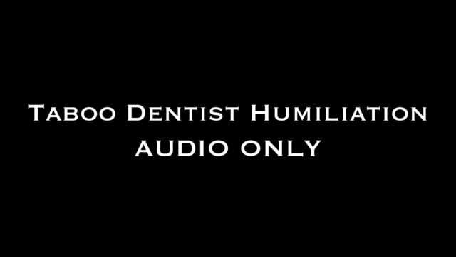 Nina Crowne - Taboo Dentist Humiliation AUDIO ONLY 00009